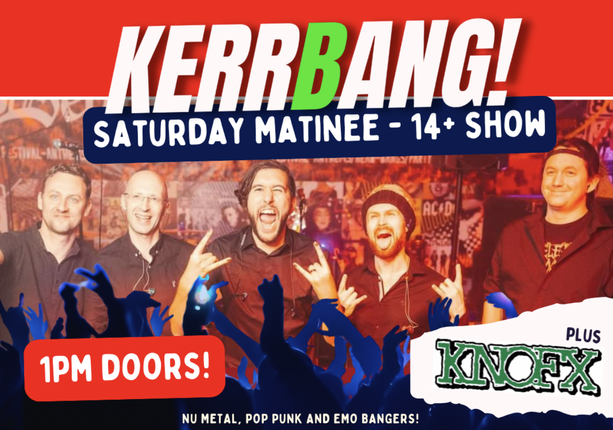 KERRBANG! *Matinee*