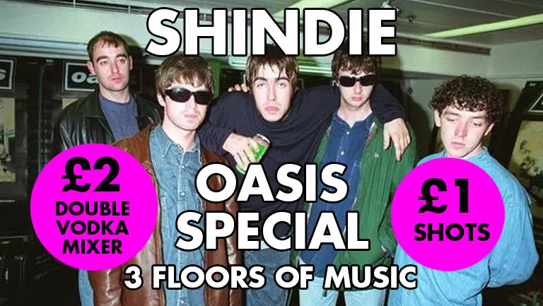 SHINDIE – OASIS SPECIAL – Shit Indie Disco  –  THREE ROOMS of Music – Indie / New chart, Dance, Pop and Throwbacks / Emo/