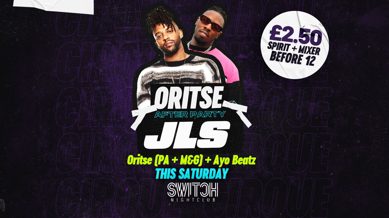 Cirque Saturdays | JLS After Party ft Oritse + Ayo Beatz (PA & M&G)