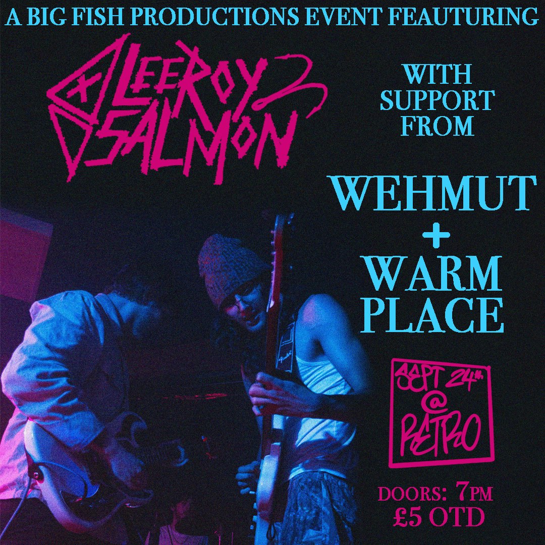Big Fish Presents: Leeroy Salmon, Wehmut + Warm Place
