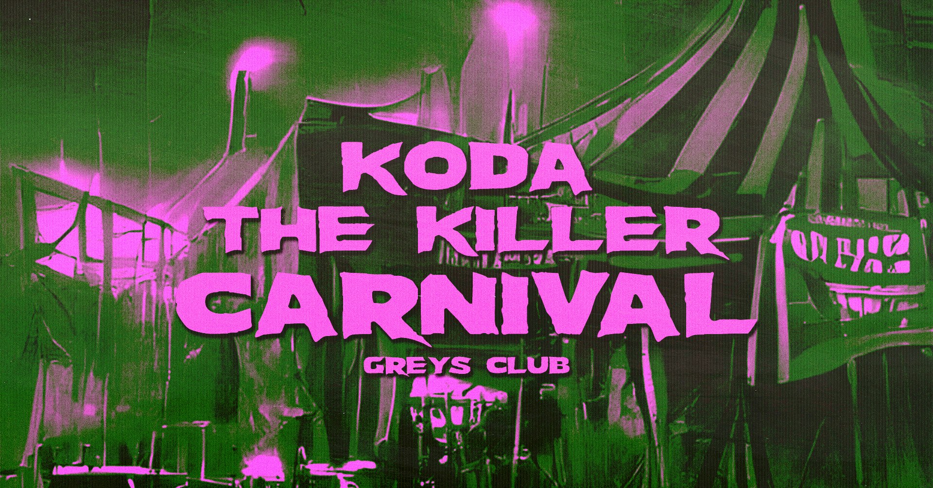 🎪🩸 KODA HALLOWEEN PT.1 – THE KILLER CARNIVAL @ GREYS CLUB 🩸🎪 5 ROOMS – HOUSE, UKG, DNB, DISCO, 80S