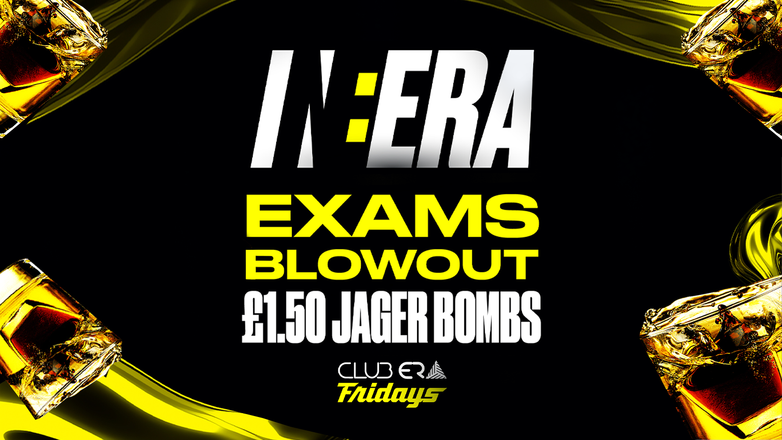 IN:ERA – £1.50 J-BOMBS / END OF EXAMS 🥃