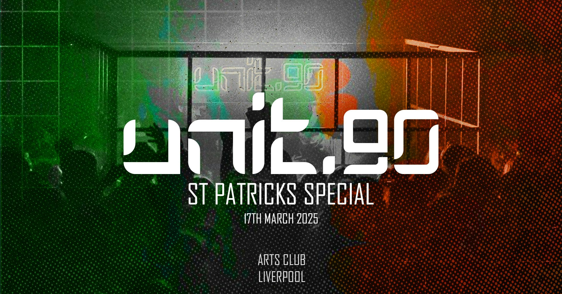 🇮🇪☘️ UNIT.90 – PADDYS DAY SPECIAL @ ARTS CLUB ☘️🇮🇪 3 FLOORS OF TUNES