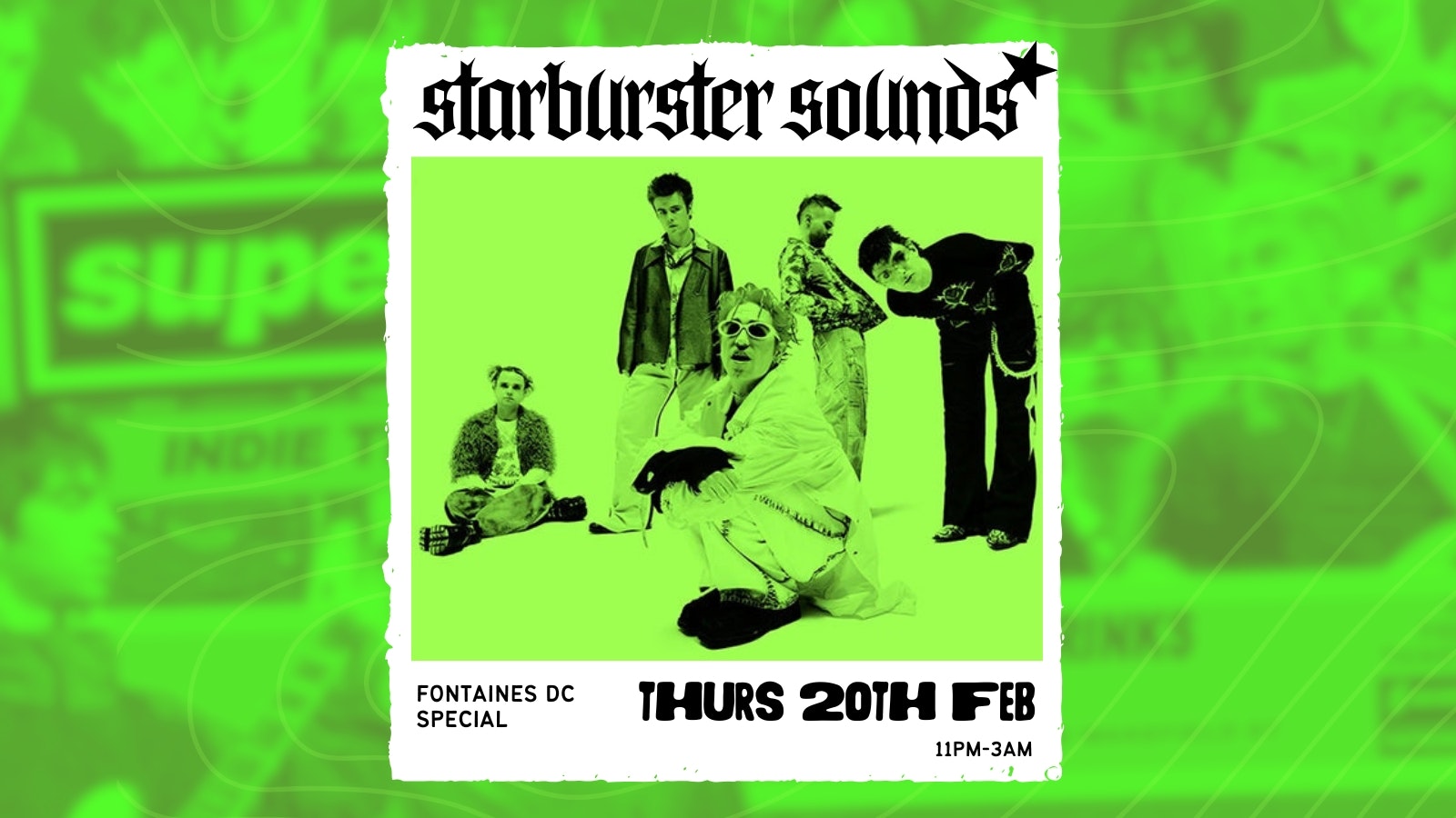 FREE ENTRY: £1 DRINKS STARBURSTER: A FONTAINES DC SPECIAL ☘️