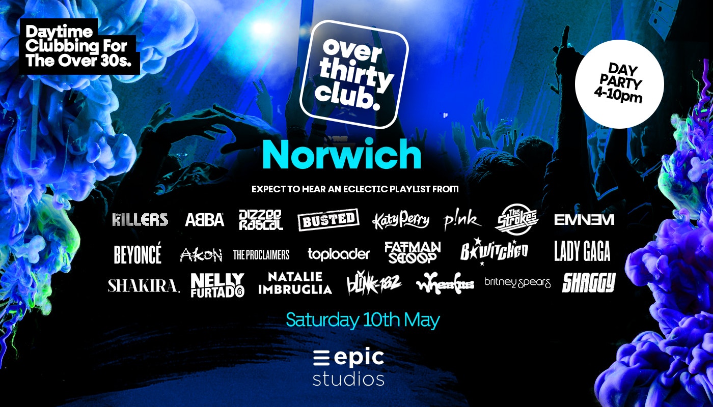 OVER 30’s CLUB – Daytime Clubbing – Norwich • Epic Studios  🚨TICKETS SELLING FAST!🚨
