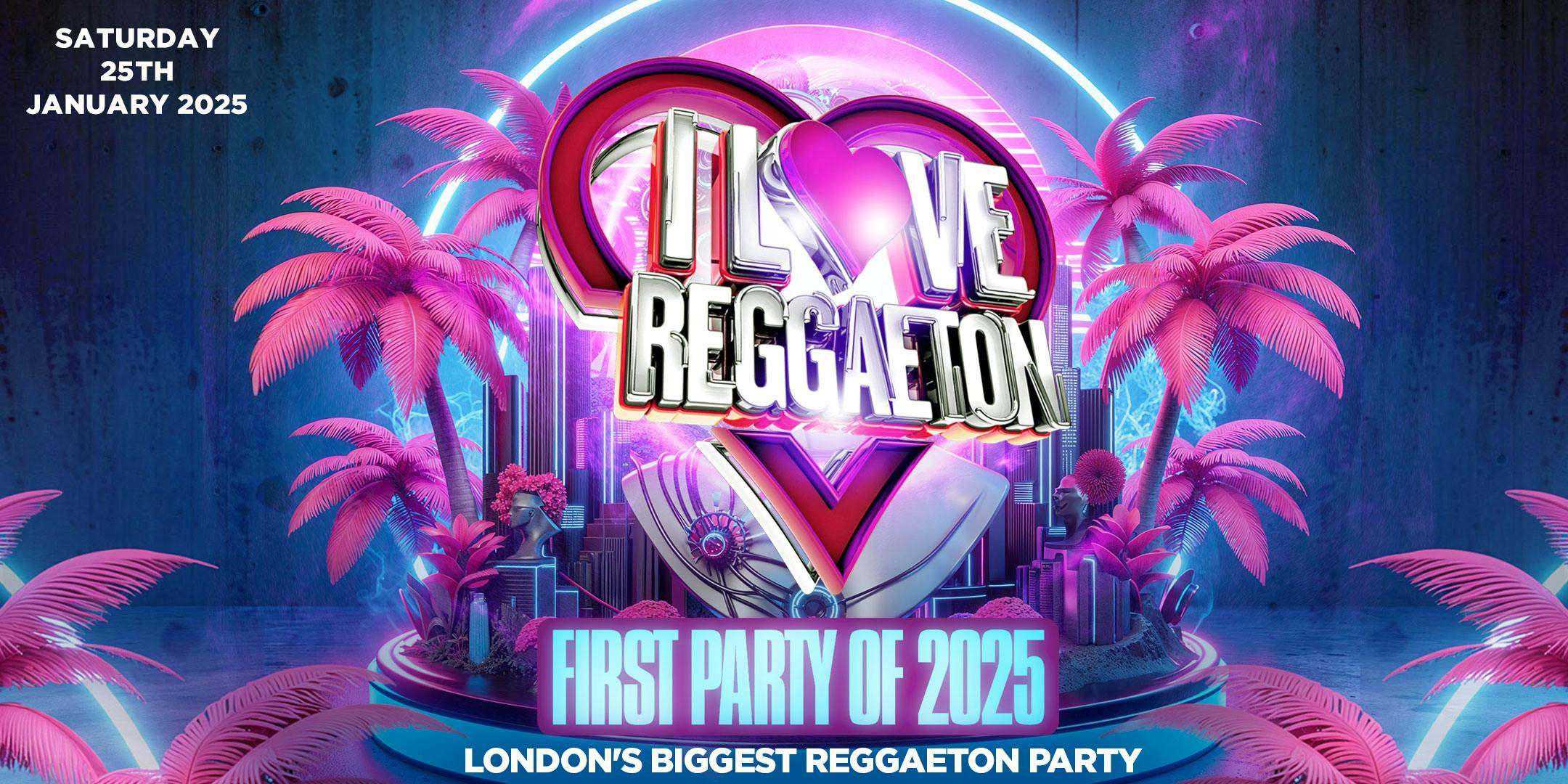 I LOVE REGGAETON LONDON'S BIGGEST REGGAETON PARTY ELECTRIC