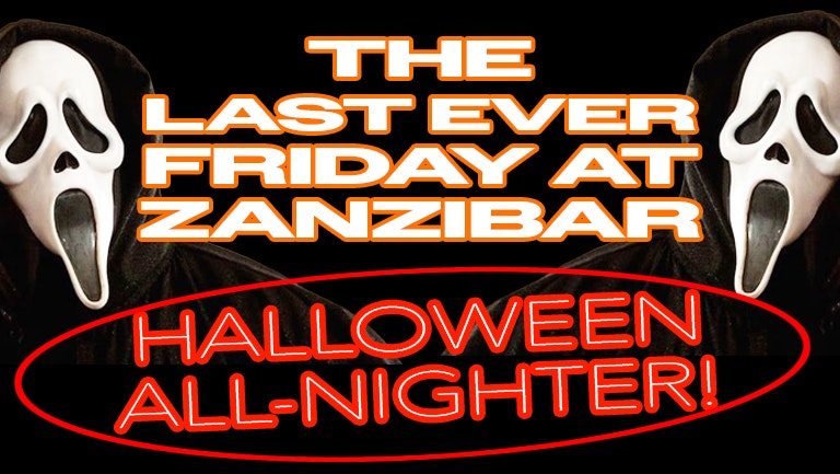 ZANZIBAR HALLOWEEN ALL NIGHTER – WE GO UNTIL 6AM 💀   – ZANZIBAR ANTHEMS – Fancy Dress – £4 DOUBLES AND MIXER 🎃 ZANZIBAR’S LAST EVER FRIDAY NIGHT