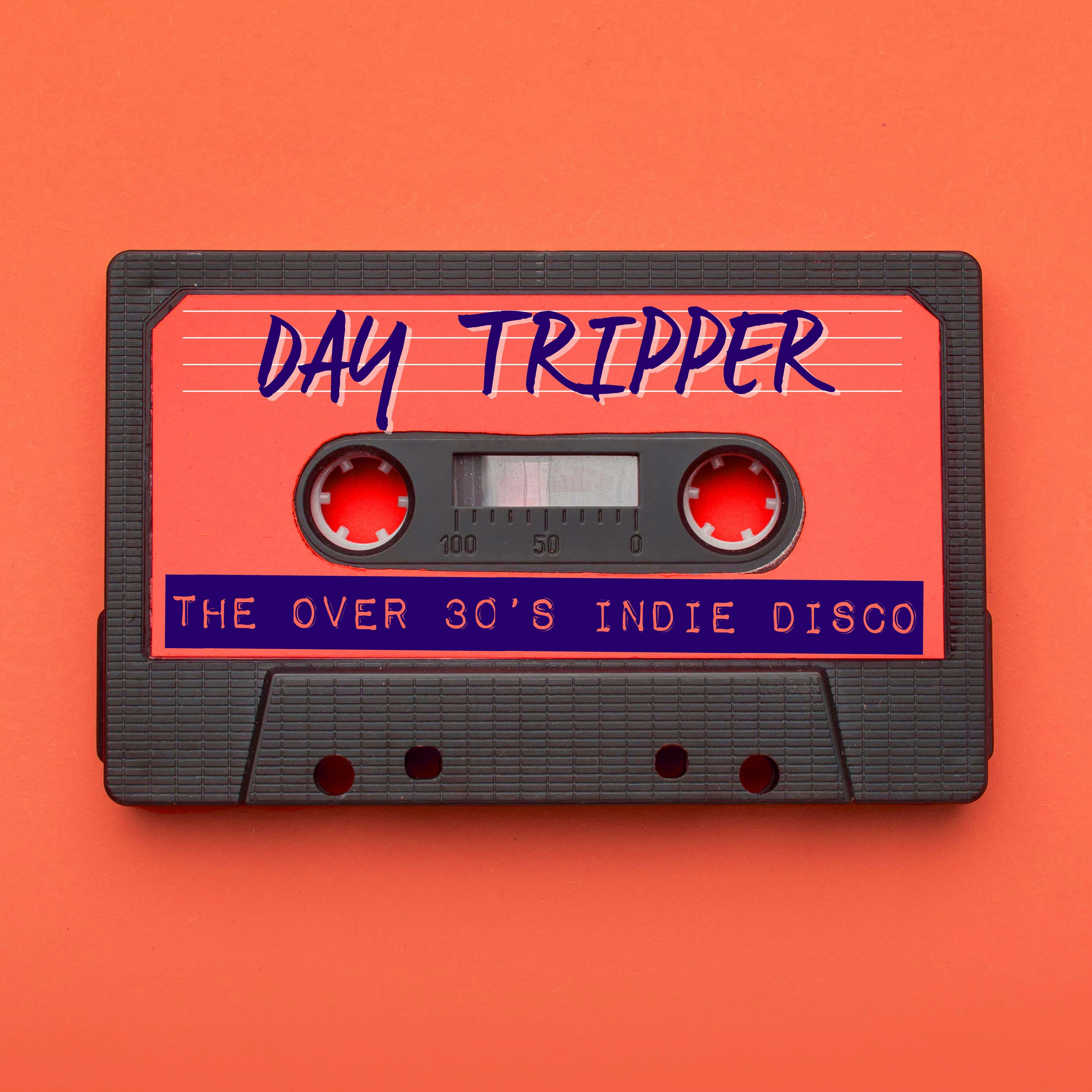 Day Tripper – The Over 30s Indie Disco