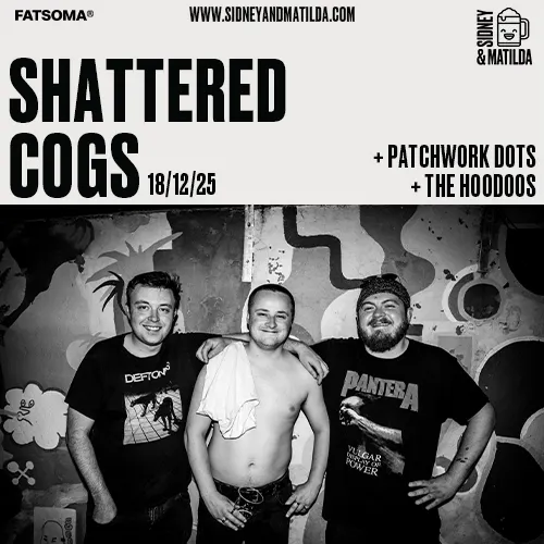 Shattered Cogs + Patchwork Dots + The Hoodoos at Sidney & Matilda ...
