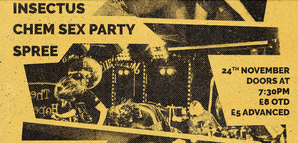 Insectus + Chem Sex Party + Spree