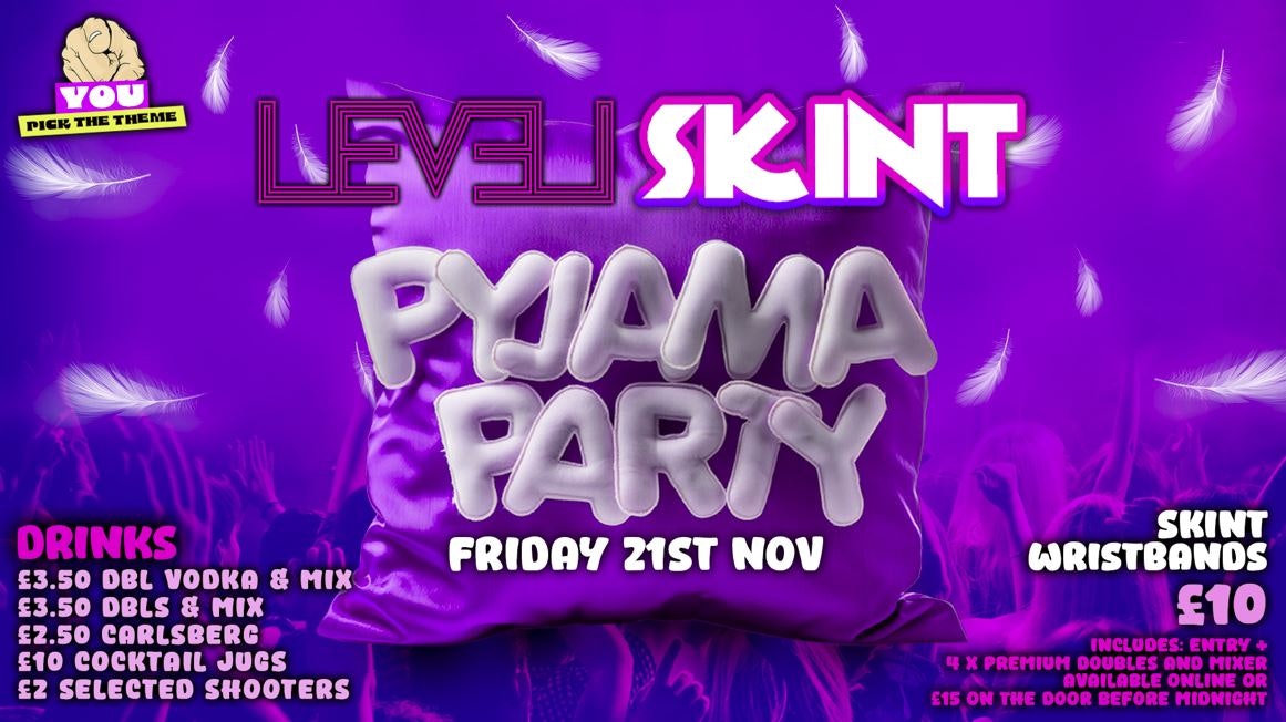 SKINT: PYJAMA PARTY @ Level Nightclub Bolton