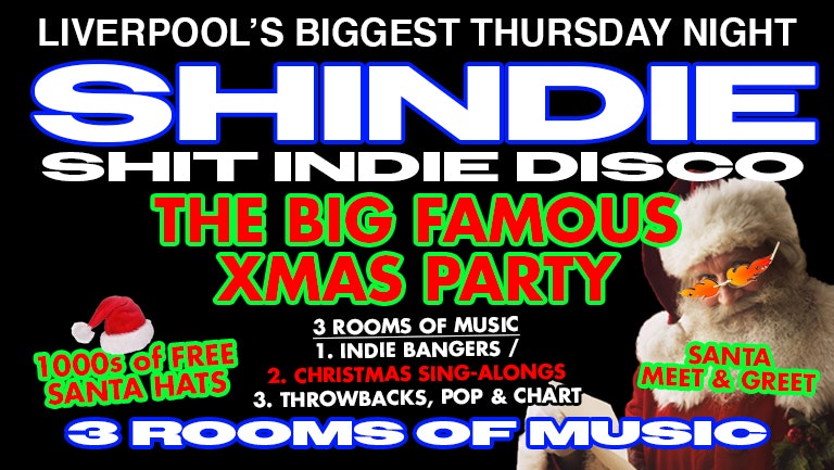 Shit Indie Disco – Shindie – BIG CHRISTMAS PARTY PART 2! Two Floors of Music –  Indie / Pop, Chart Throwbacks / 🎄 Christmas Singalongs 🎄  🚨 £4 VODKA DBLS  🚨 THIS WILL SELL OUT! FREE SANTA HAT FOR FIRST 1000 IN 🎅