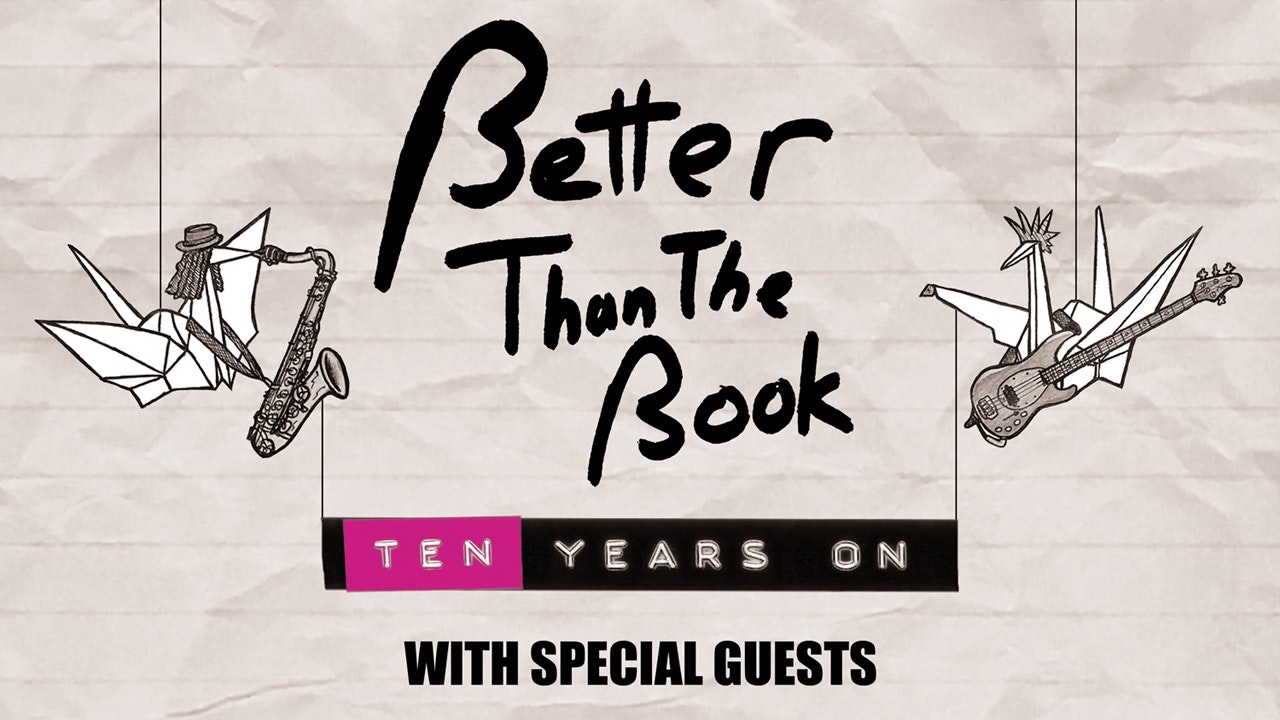 Better Than The Book presents: Ten Years On, with Special Guests Look What Happened & LUVD