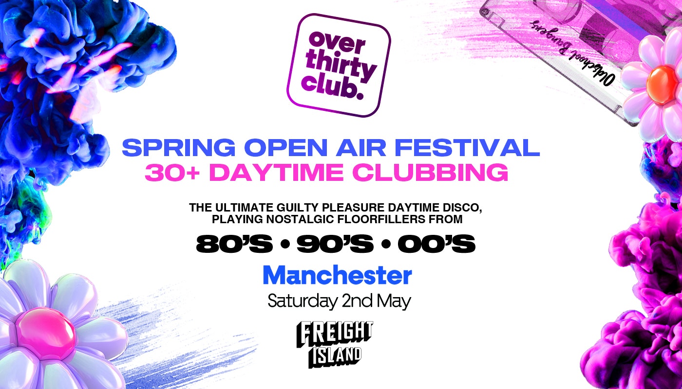 OVER 30’s CLUB – Daytime Open Air Festival – Manchester • FREIGHT ISLAND [PRE-SALE DISCOUNTED TICKETS ON SALE NOW!]