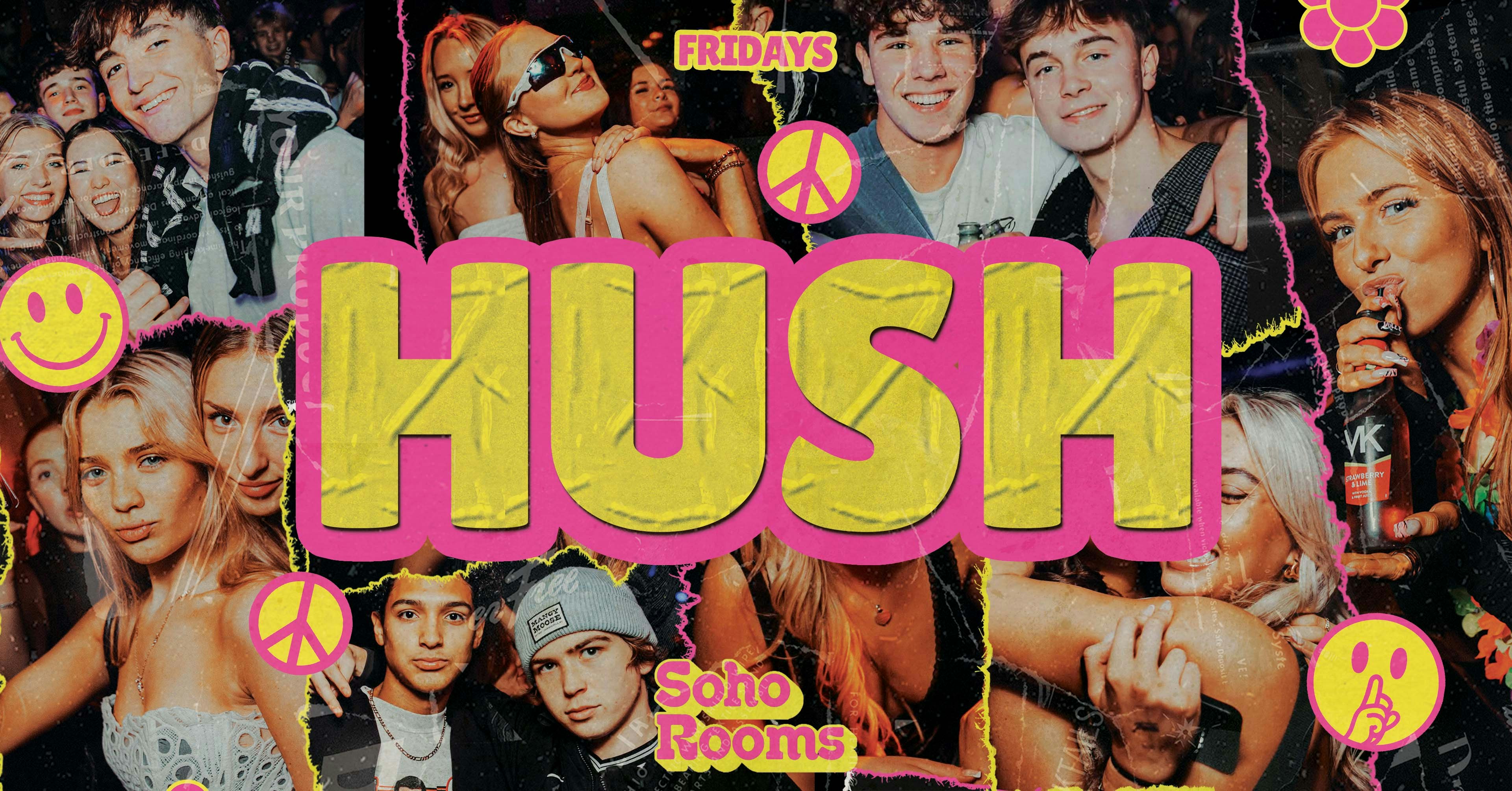 🌼✌🏼 HUSH FRIDAYS ✌🏼🌼 // FINAL 125 TICKETS // MULTI-STOREY STUDENT EVENT OVER 4 FLOORS! // 5 ROOMS OF MUSIC! // STUDENT DRINK DEALS! // FRIDAYS @ SOHO ROOMS NEWCASTLE