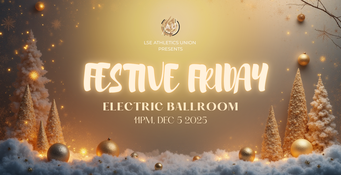LSE AU Presents: FESTIVE FRIDAY 🎅 @ The Electric Ballroom 🎄