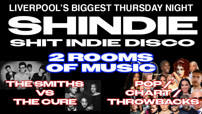 Shit Indie Disco – Shindie – THE SMITHS V THE CURE SPECIAL on floor 1 ❤️‍🔥 PLUS POP/THROWBACKS ON FLOOR 2 ❤️‍🔥 £4 DOUBLES AND MIXER