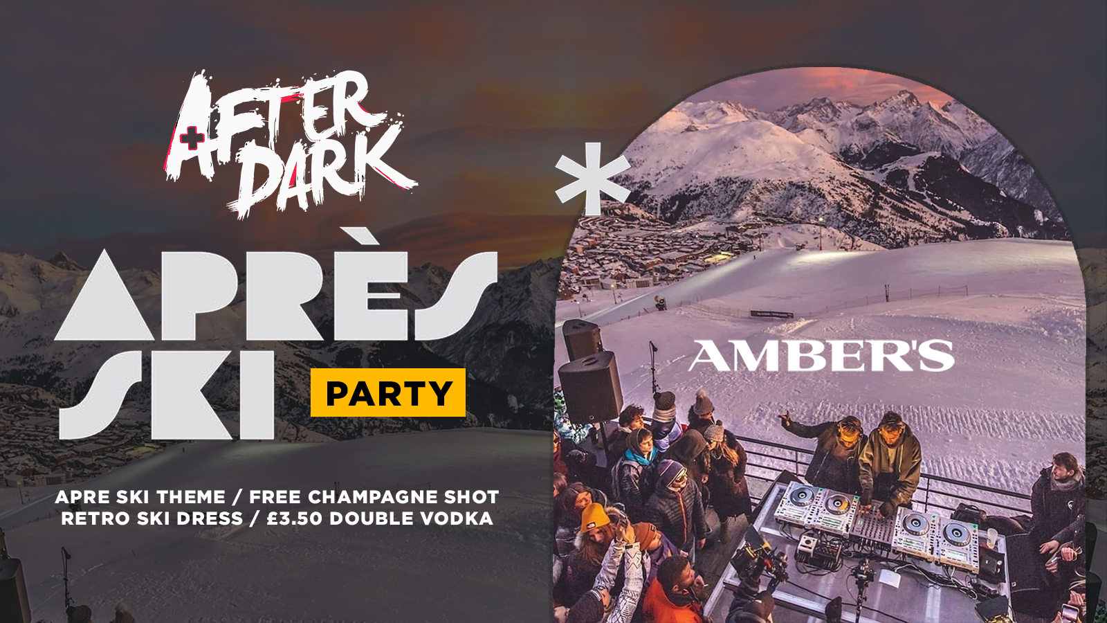 AFTER DARK APRÈS SKI PARTY @ AMBERS 🔶 FREE CHAMPAGNE SHOT / £3.50 DOUBLES