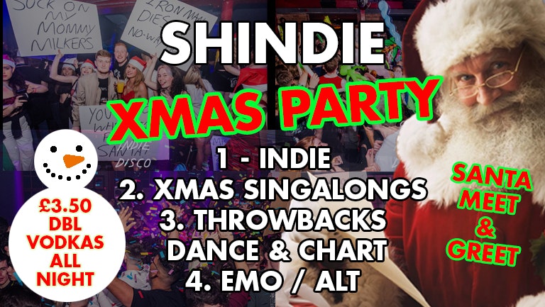 Shit Indie Disco – Shindie – BIG CHRISTMAS PARTY – 3 Floors of Music –  Indie / Pop, Chart Throwbacks / 🎄 Christmas Singalongs 🎄  🚨 £4 VODKA DBLS  🚨 THIS WILL SELL OUT!! – FREE SANTA HAT FOR FIRST 1000 IN 🎅