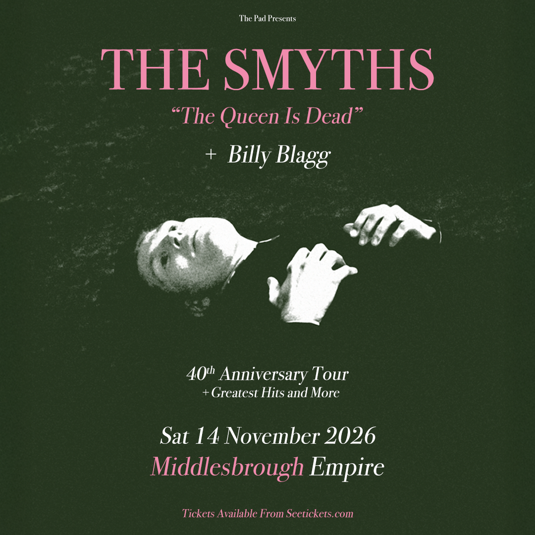 THE SMYTHS ‘THE QUEEN IS DEAD 40TH ANNIVERSARY’ + Greatest Hits & More…  + BILLY BLAGG