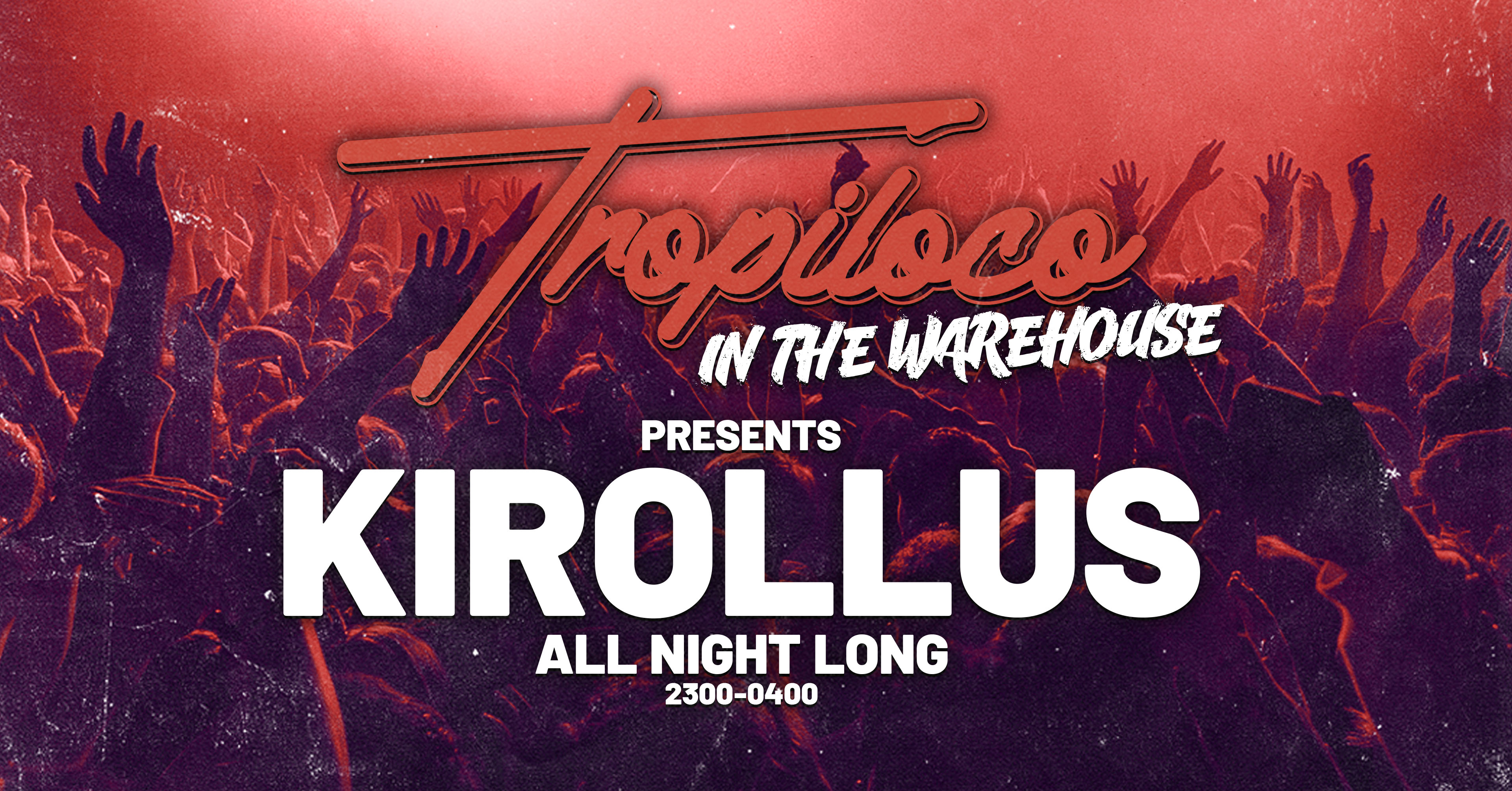 🚧🕺TROPILOCO IN THE WAREHOUSE: KIROLLUS 🕺🚧 // 3000+ GROOVERS // 5 ARENAS @ DIGITAL // FRIDAY 6TH FEBRUARY