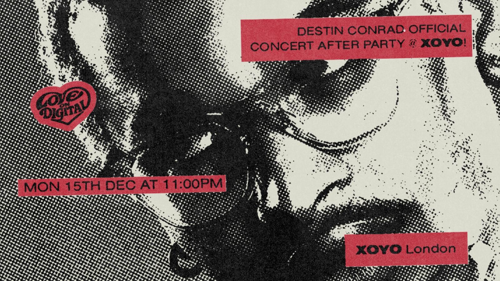DESTIN CONRAD OFFICIAL CONCERT AFTER PARTY @ XOYO!