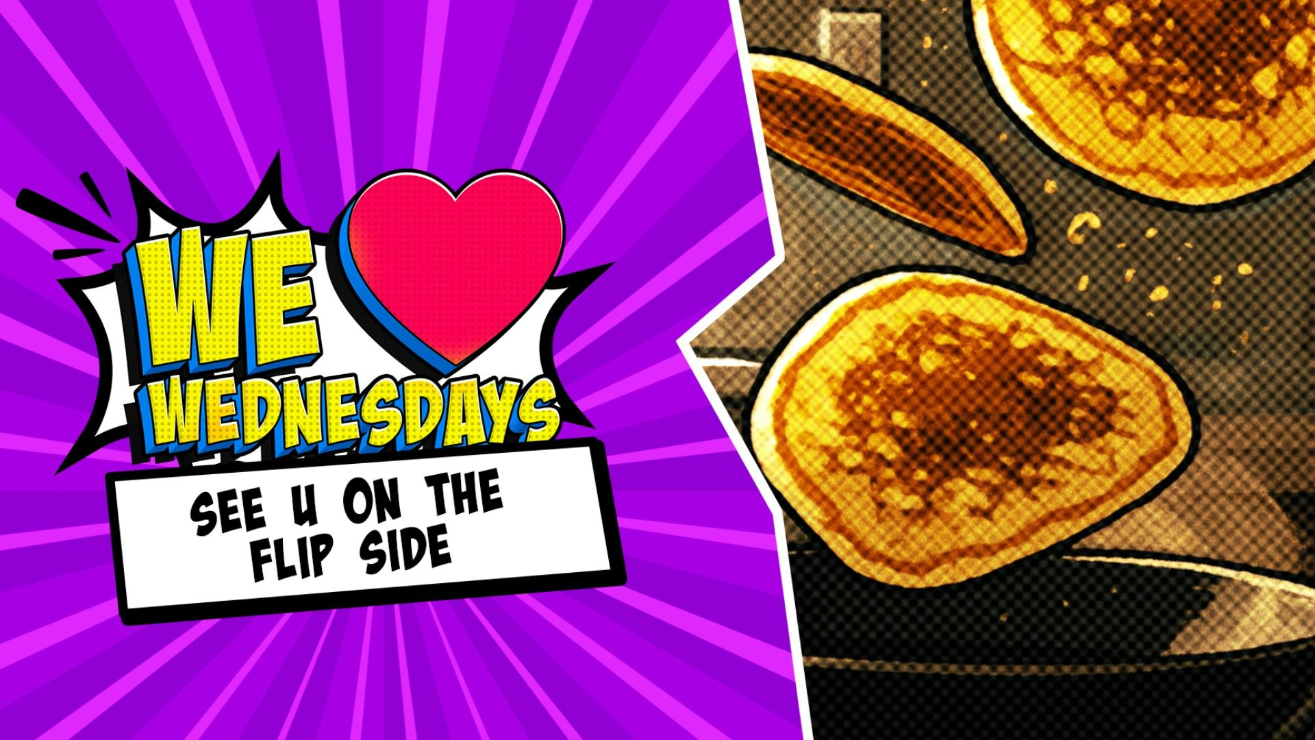 We Love Wednesdays:  🥞 See u on the flip side 🥞