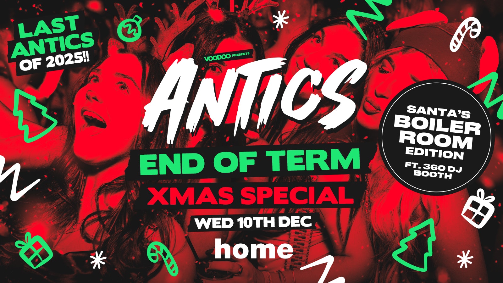 Antics Wednesdays END OF TERM XMAS SPECIAL ft 360 Boiler Room Set! @ HOME – Wednesday 10th December