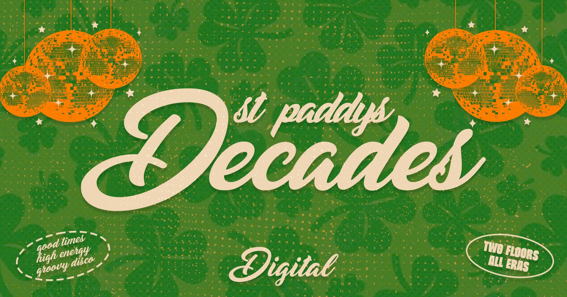 🇮🇪☘️ DECADES – ST PADDYS SPECIAL! ☘️🇮🇪 HIGH ENERGY & GROOVY DISCO // 17th MARCH @ DIGITAL 🇮🇪