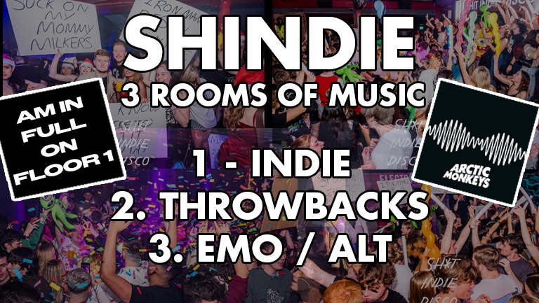 Shindie – Shit Indie Disco 🚦 3 ROOMS OF MUSIC – Arctic Monkeys AM, IN FULL 🚨 £3.50 DOUBLES AND MIXER – Indie / Chart/ Pop/ House/Dance / Emo