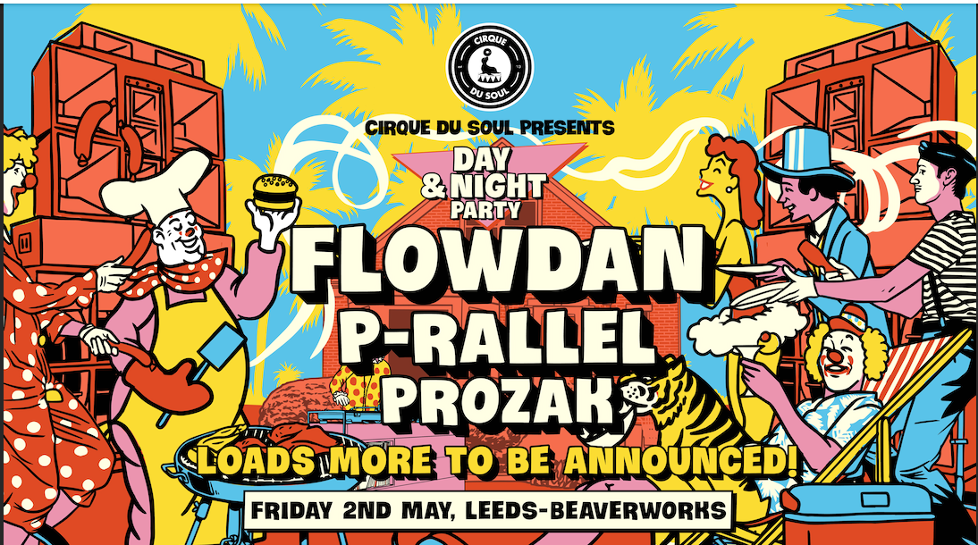 Cirque Du Soul: Leeds // Day and Night Party // Flowdan, P-rallel & Prozak