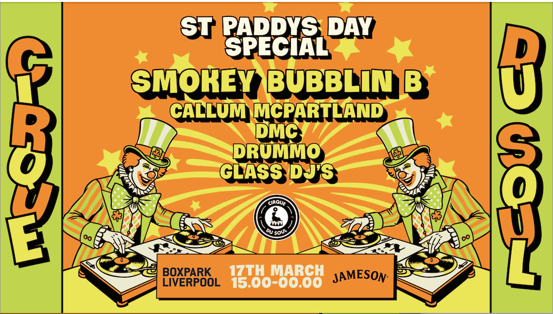 Cirque Du Soul: Liverpool // St Paddys Day Special // Smokey Bubblin B’