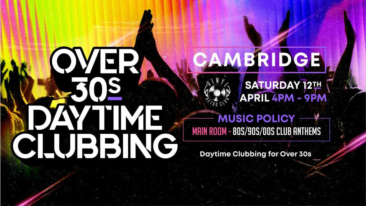 OVER 30s DAYTIME CLUBBING – CAMBRIDGE🕺🏽 (FINAL 20 TICKETS)