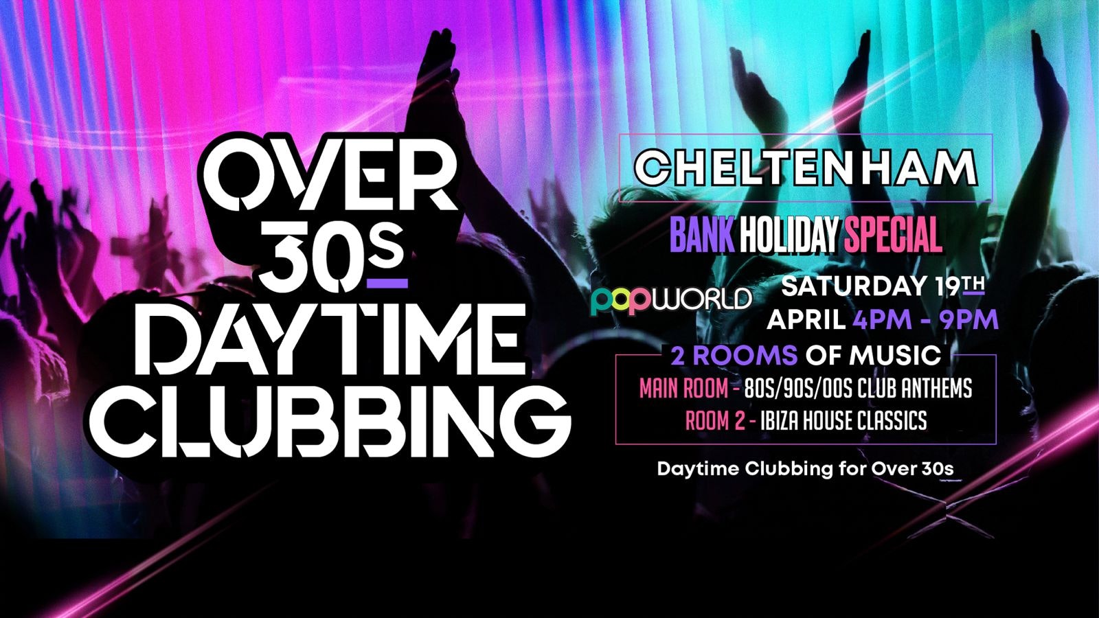 OVER 30s DAYTIME CLUBBING – CHELTENHAM (Bank Hols Weekend)🕺🏽 – FINAL 20 TICKETS