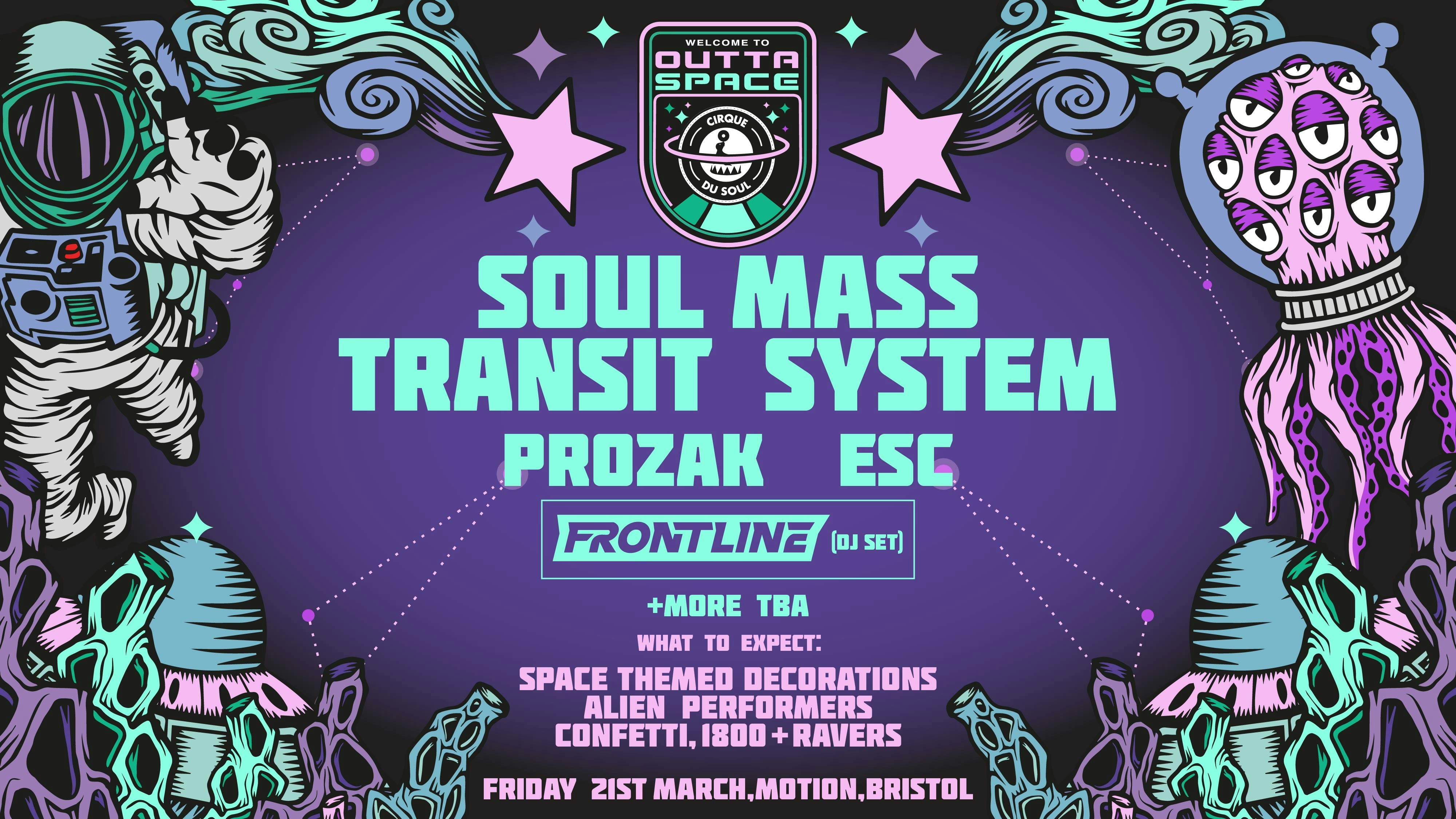 Cirque Du Soul: Bristol // Outta Space // Soul Mass Transit System, Prozak, Esc