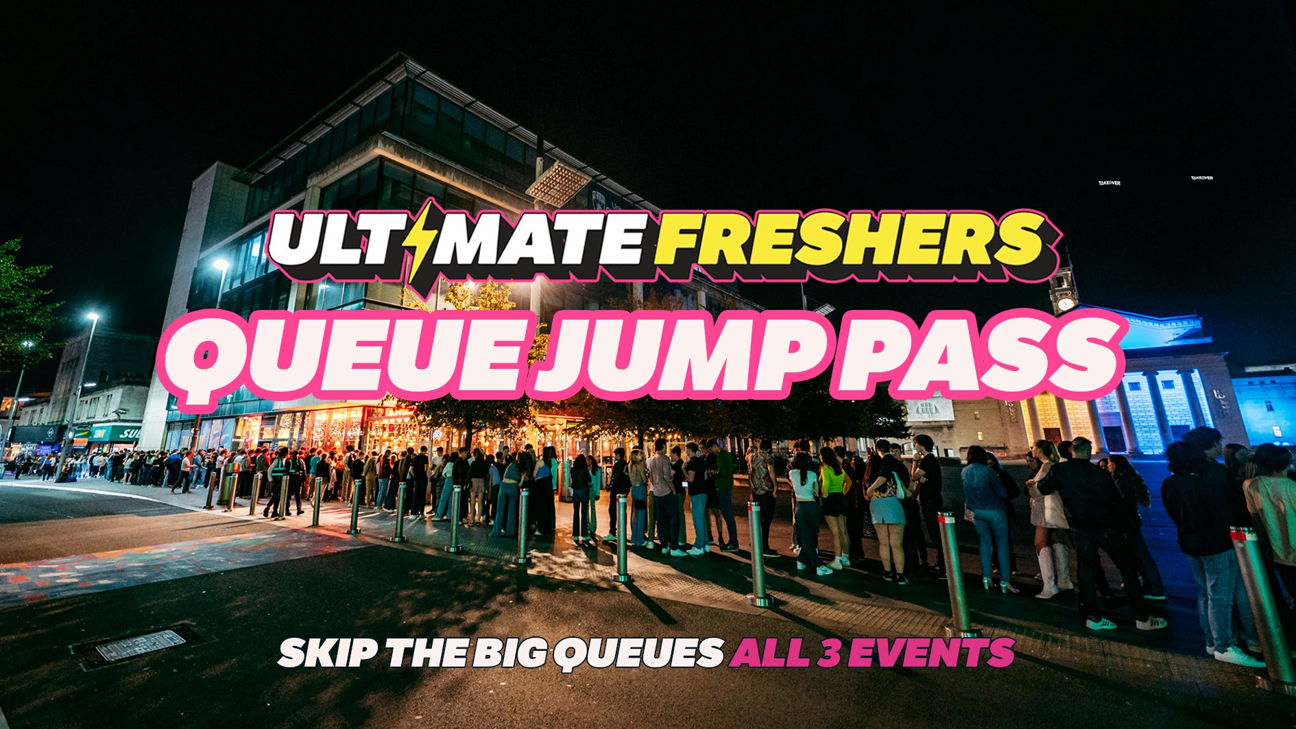 ULTIMATE FRESHERS – QUEUE JUMP PASS! ⚡  SKIP THE BIG QUEUES! ALL UK EVENTS!