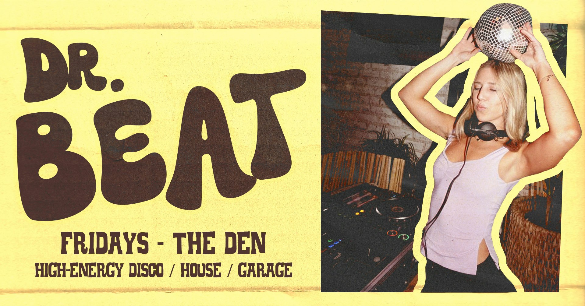 DR. BEAT // W/ SPECIAL GUEST AMELIA LEIGH! // THE WELCOME BACK CHECK-UP // FRIDAY 2ND MAY @ THE DEN