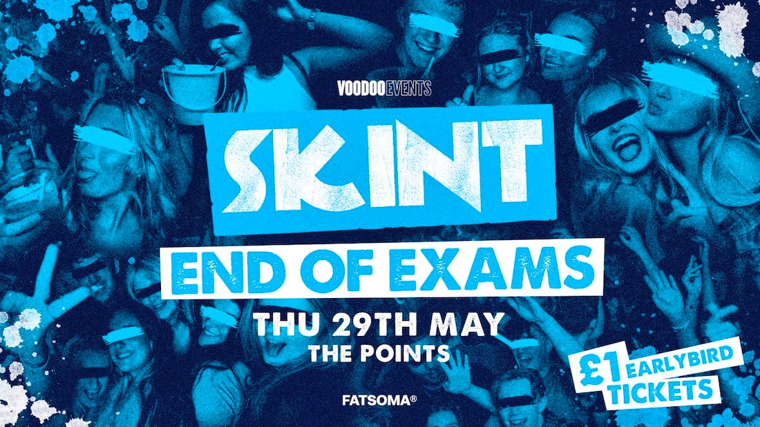 Skint – End of Exams! 🎓