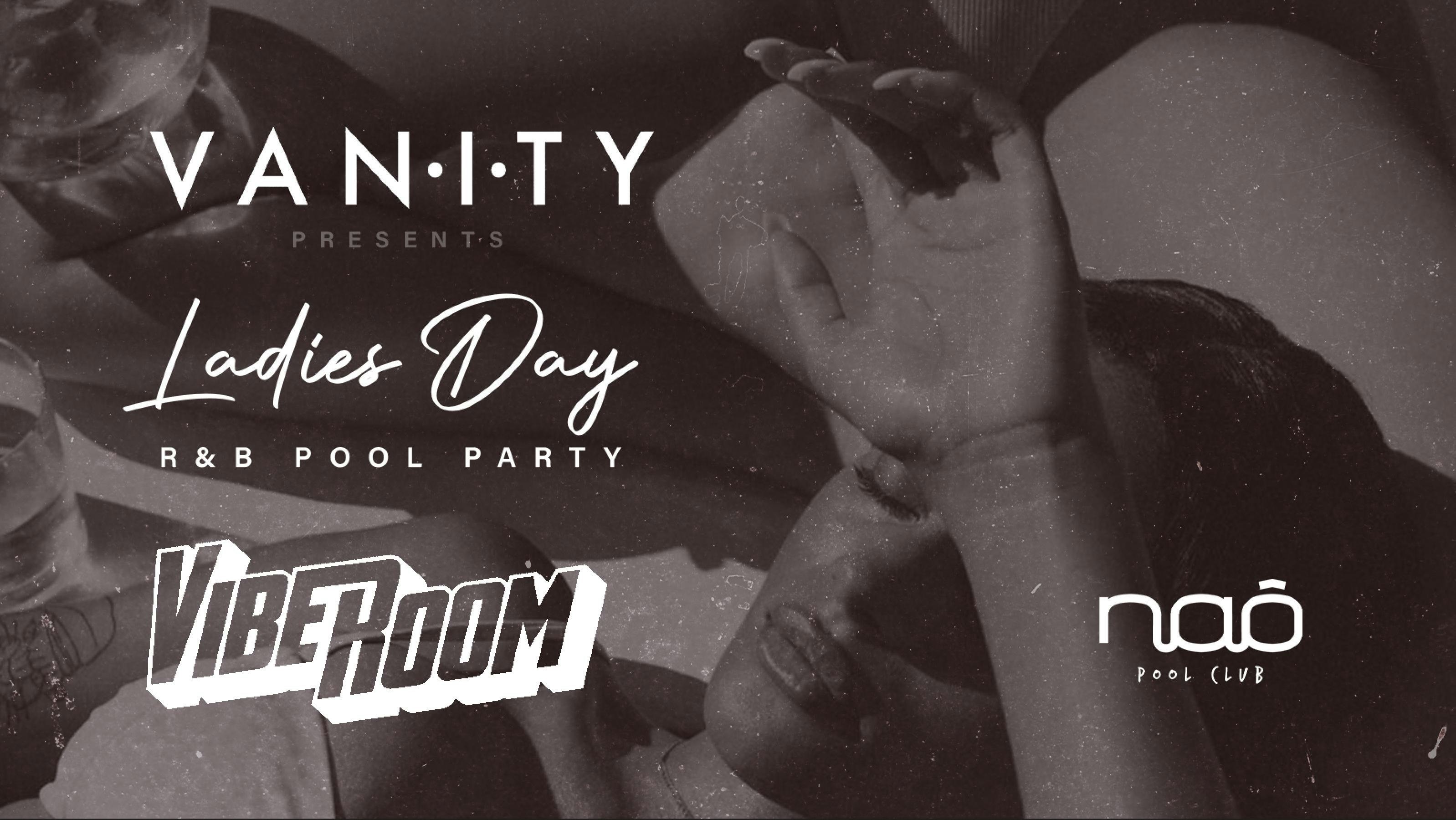 LADIES DAY POOL PARTY @ NAO w/ VIBE ROOM AND SPECIAL GUESTS