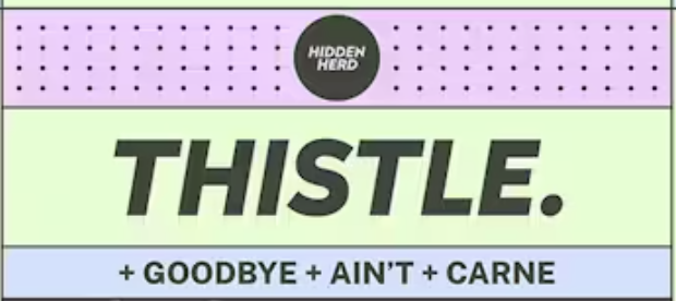 Hidden Herd Presents: Thistle. + Goodbye + Ain’t + Carne