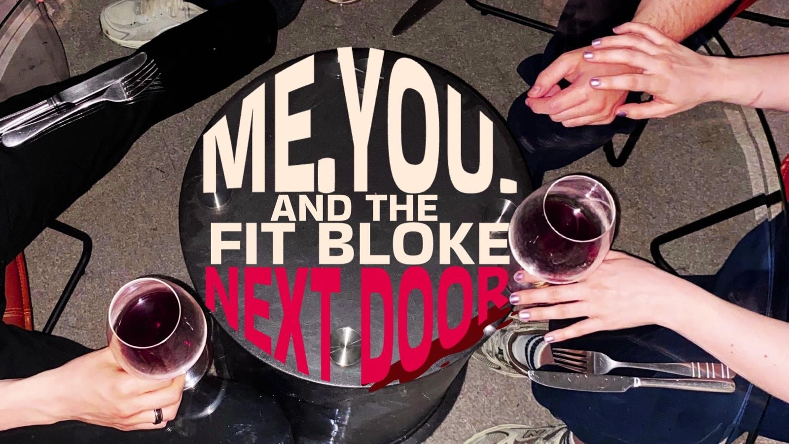 Me. You. And the Fit Bloke Next Door