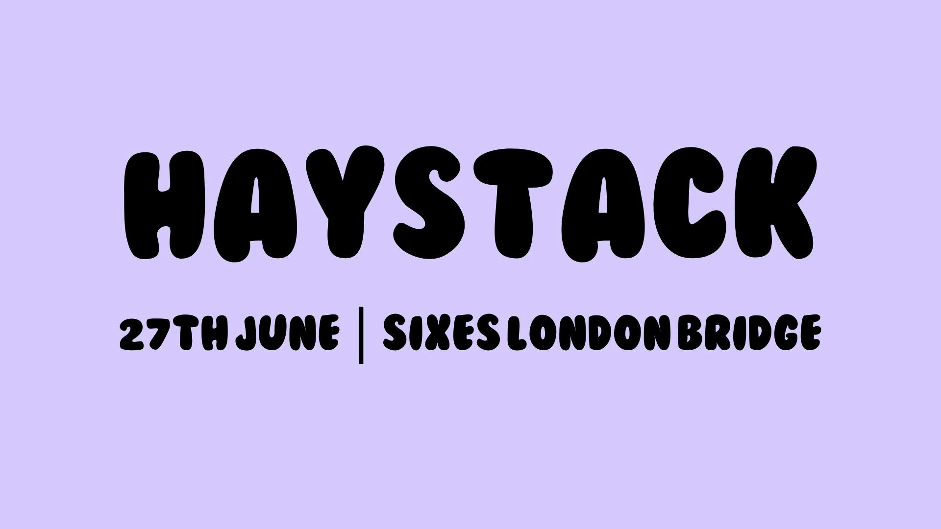 HAYSTACK DATING | SIXES LONDON BRIDGE | 27TH JUNE 2025