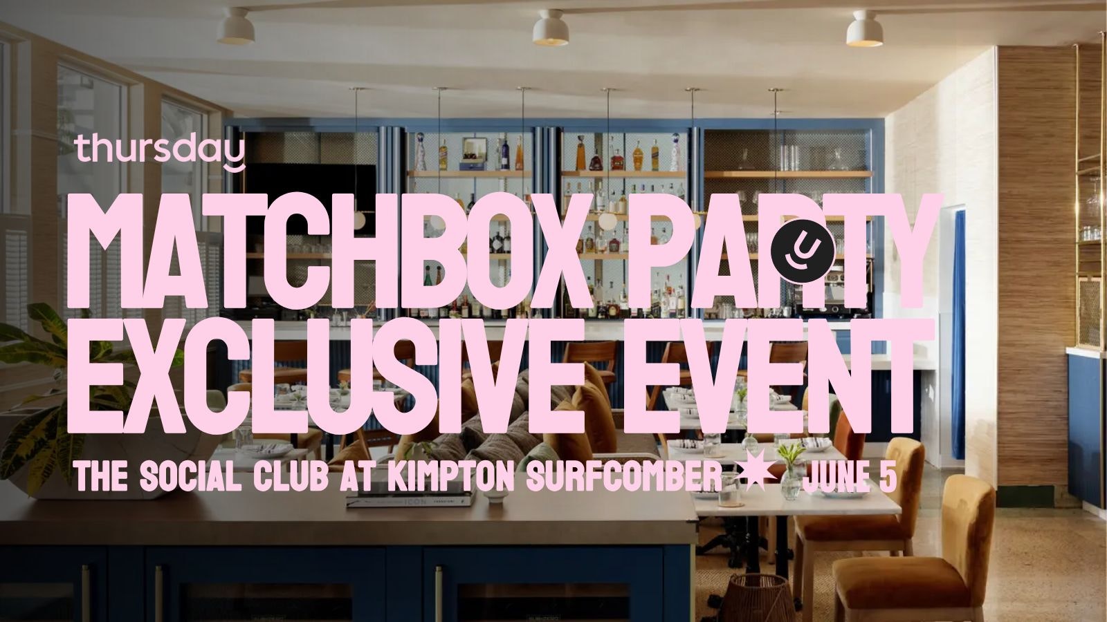 Thursday | Exclusive Matchbox Party | The Social Club at the Kimpton Surfcomber Hotel