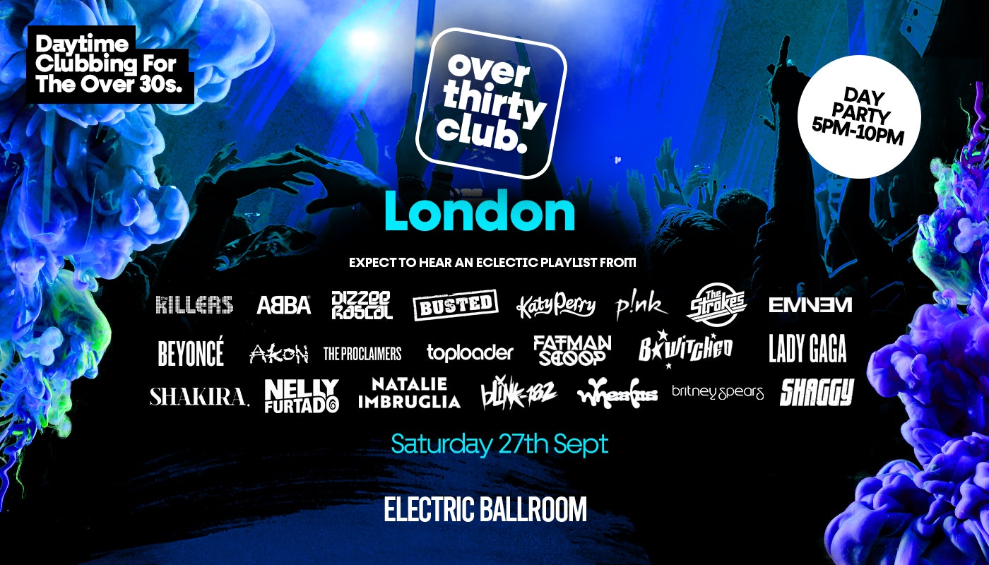 OVER 30’s CLUB – Daytime Clubbing – London  •  Electric Ballroom [TICKETS NOW ONLINE]