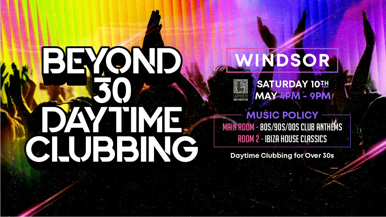 OVER 30s DAYTIME CLUBBING – WINDSOR🕺🏽