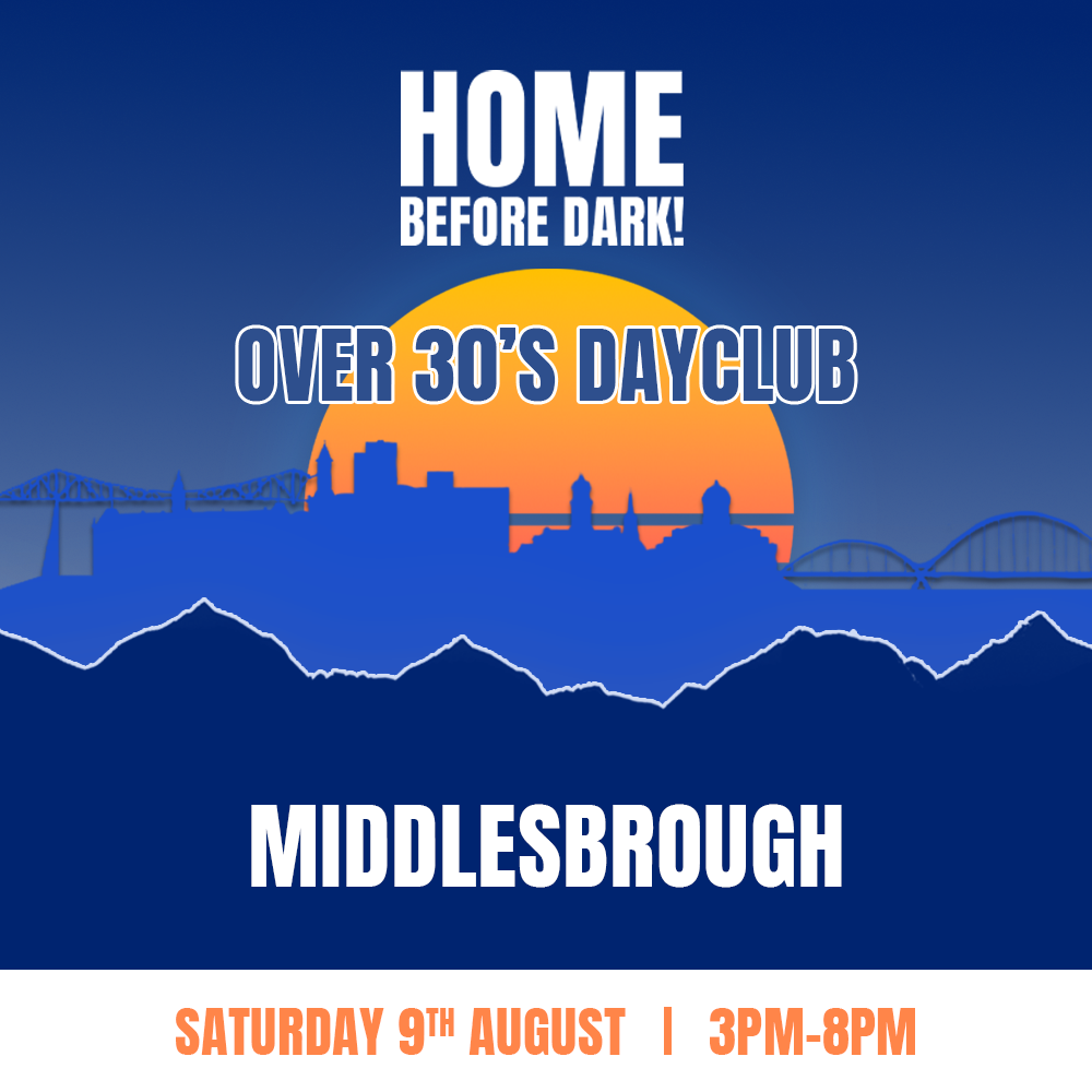 Over 30s Dayclub MIDDLESBROUGH – Home before dark