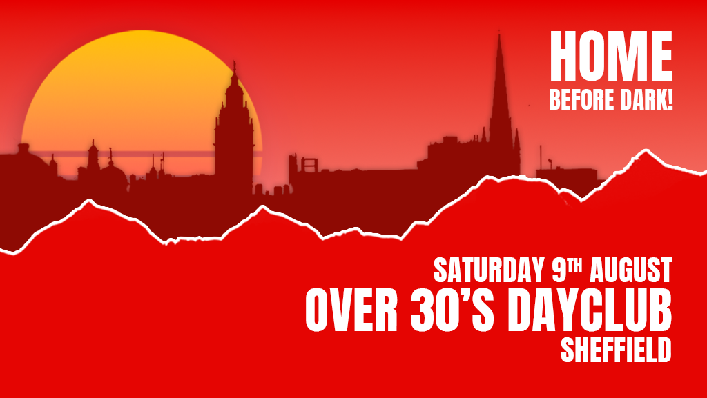 Over 30s Dayclub Sheffield – Home before dark