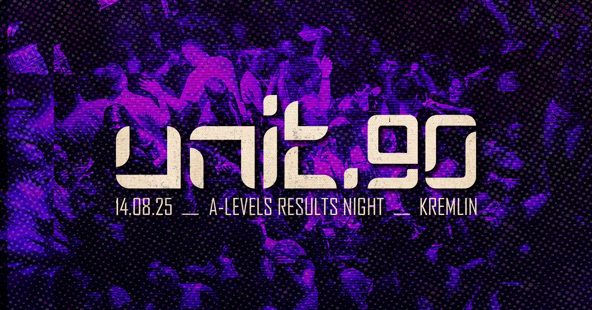 ⚡️[ UNIT.90 – A-LEVEL RESULTS NIGHT AT KREMLIN ]  ☀️ THURSDAY 14th AUGUST