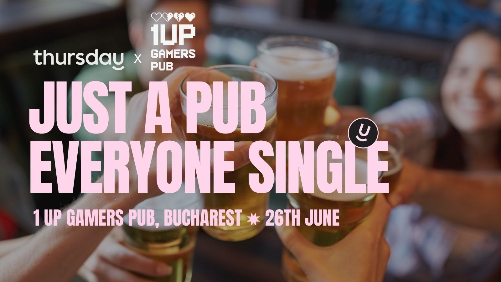 THURSDAY  |  1UP GAMER’S PUB  |  BUCHAREST