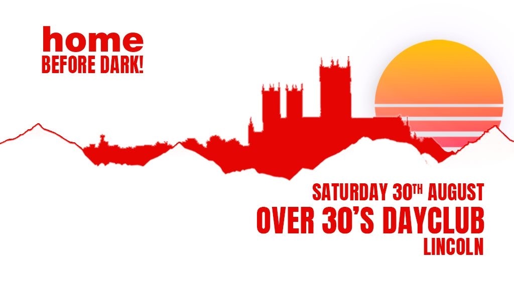 Over 30s Dayclub LINCOLN  Home before dark